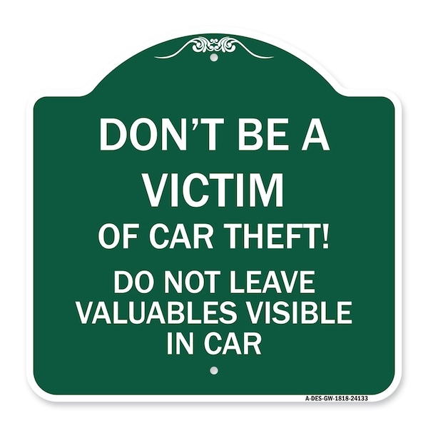 Signmission Dont Be A Victim of Car Theft! Do Not Leave Valuables Visible in Car, Green & White, GW-1818-24133 A-DES-GW-1818-24133 - main